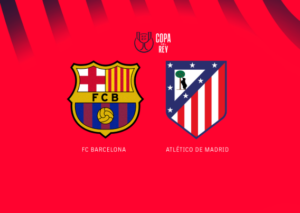Copa del Rey Semi Final: Barcelona vs Atletico